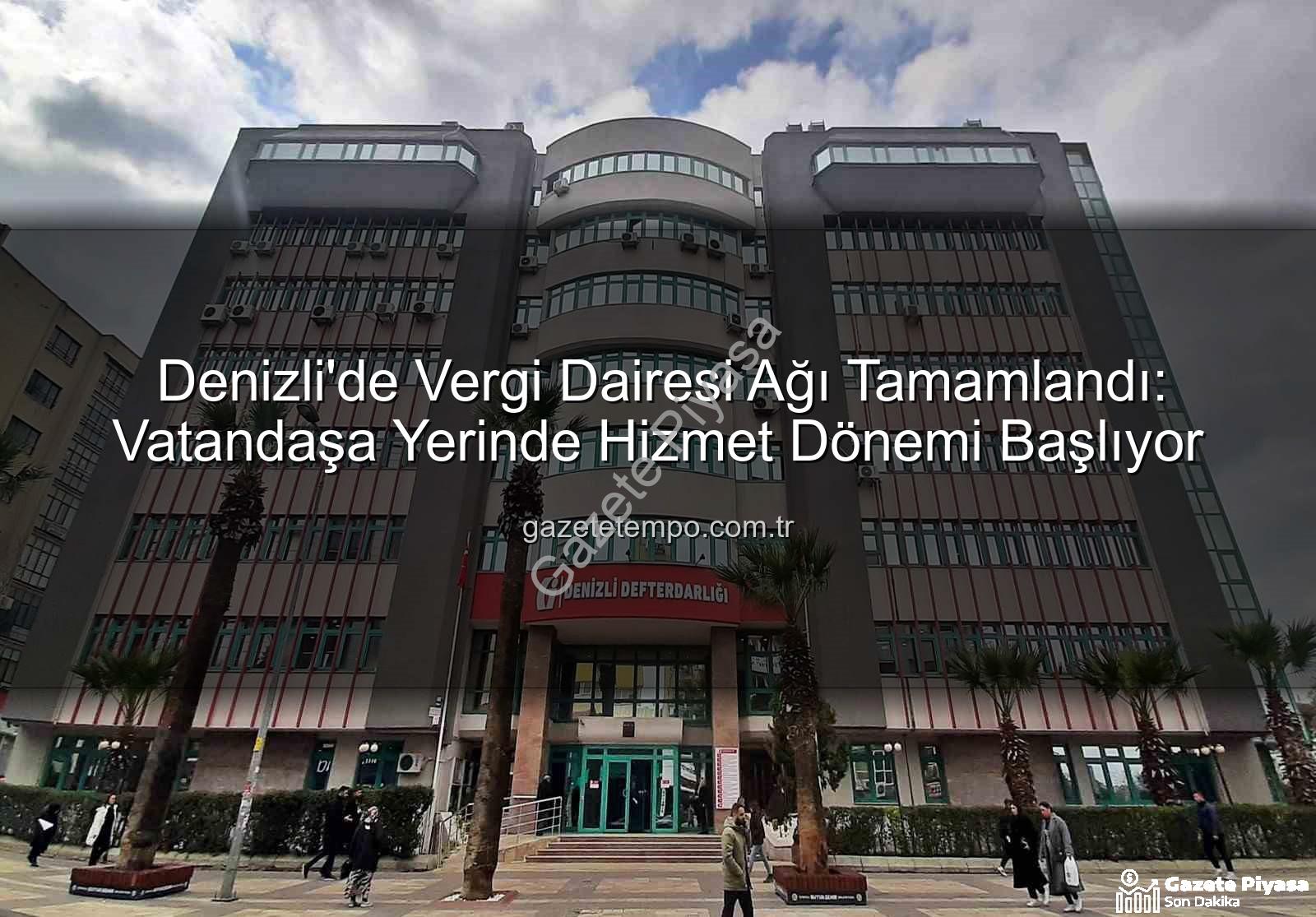 Denizli vergi dairesi - Denizli'de Vergi Dairesi Ağı Tamamlandı: Vatandaşa Yerinde Hizmet Dönemi Başlıyor