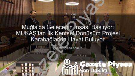 Muğla’da Geleceğin İnşası Başlıyor: MUKAŞ’tan İlk Kentsel Dönüşüm Projesi Karabağlar’da Hayat Buluyor