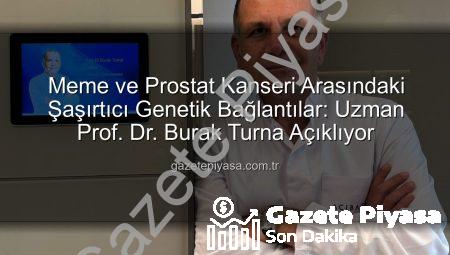 Meme ve Prostat Kanseri Arasındaki Şaşırtıcı Genetik Bağlantılar: Uzman Prof. Dr. Burak Turna Açıklıyor