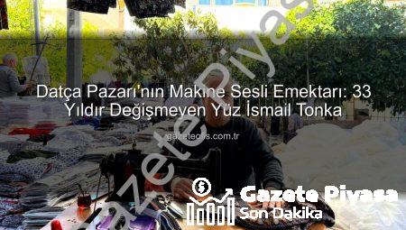 Datça Pazarı’nın 33 Yıllık Emektarı: İsmail Tonka’dan Makine Sesli Hizmet