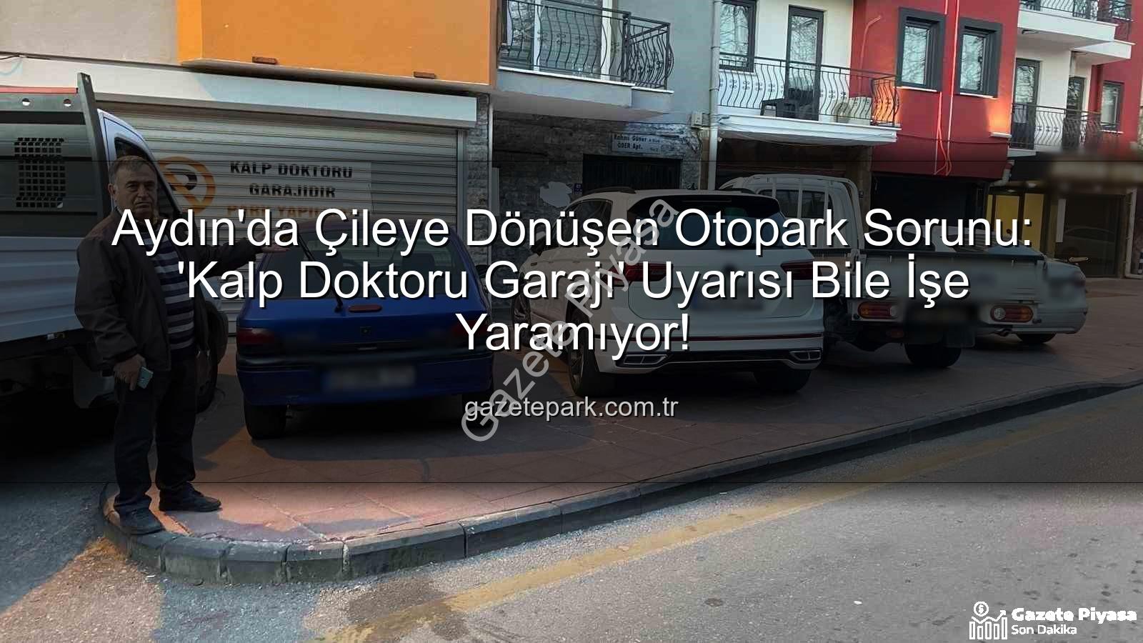 Aydın otopark krizi - Aydın'da Çıkmaz Sokak: Otopark Krizi Vatandaşı İsyan Ettirdi, Hastane Caddesi'nde Çile Devam Ediyor