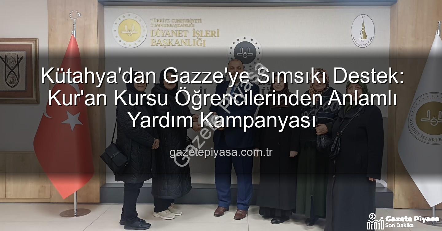Gazze'ye destek - Kütahya'dan Gazze'ye Sımsıkı Destek: Kur'an Kursu Öğrencilerinden Anlamlı Yardım Kampanyası