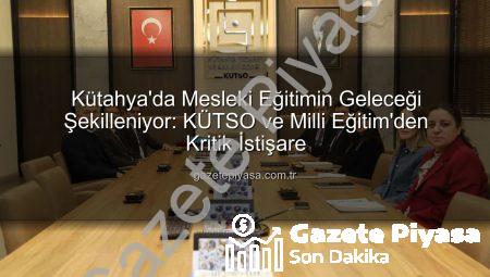 Kütahya’da Mesleki Eğitimin Geleceği Şekilleniyor: KÜTSO ve Milli Eğitim’den Kritik İstişare
