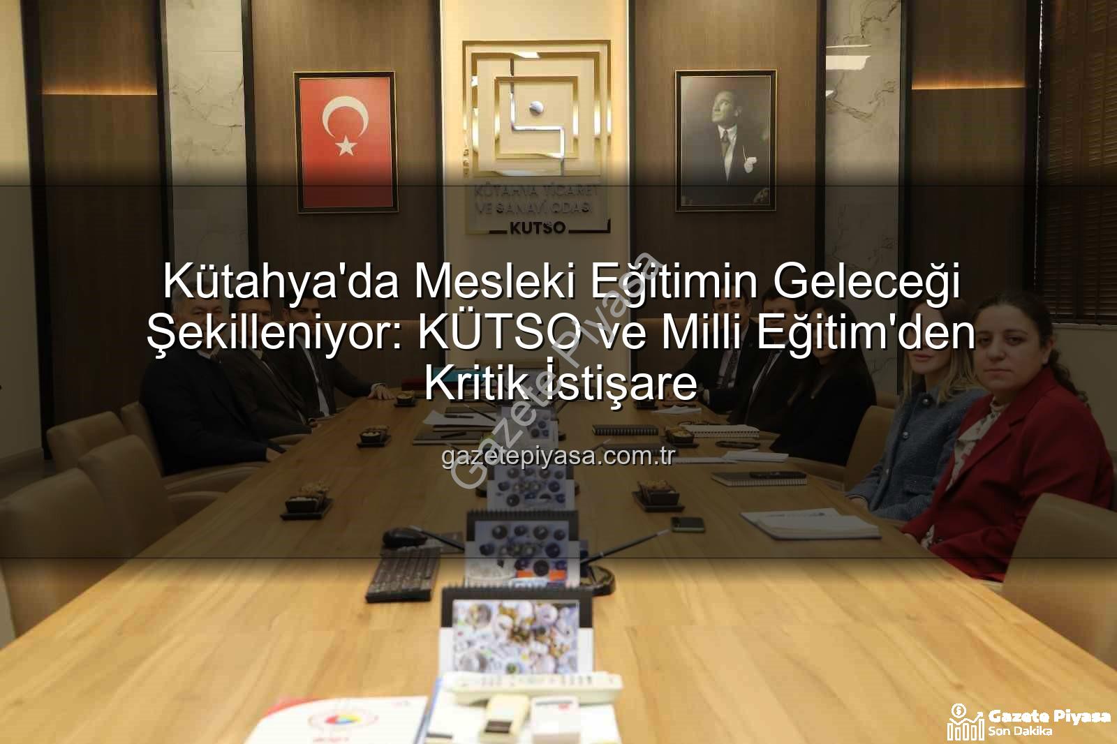 Kütahya mesleki eğitim - Kütahya'da Mesleki Eğitimin Geleceği Şekilleniyor: KÜTSO ve Milli Eğitim'den Kritik İstişare