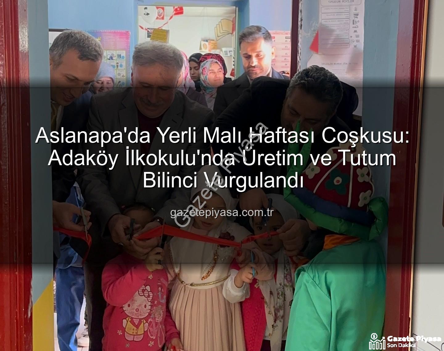 Yerli Malı Haftası Aslanapa - Aslanapa'da Yerli Malı Haftası Coşkusu: Adaköy İlkokulu'nda Üretim ve Tutum Bilinci Vurgulandı