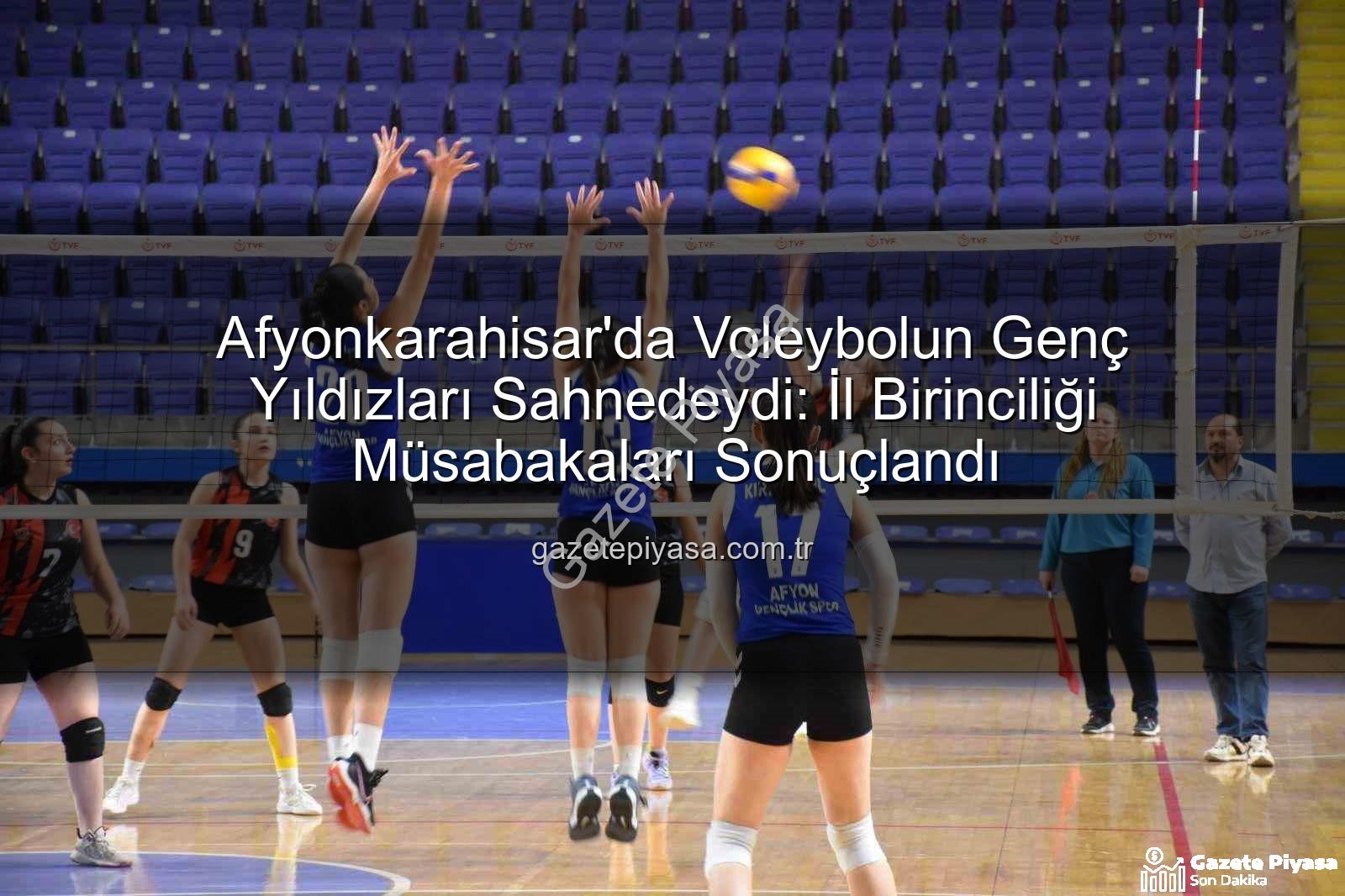 genç kızlar voleybol - Afyonkarahisar'da Voleybolun Genç Yıldızları Sahnedeydi: İl Birinciliği Müsabakaları Sonuçlandı