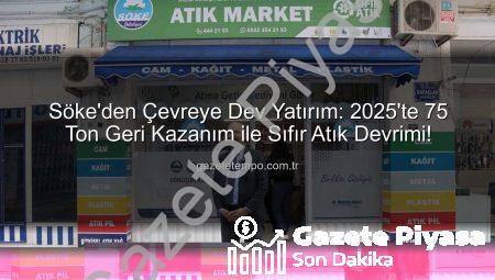 Söke’de Sıfır Atık Devrimi: 2025’te 75 Ton Geri Kazanımla Ekonomiye Katkı