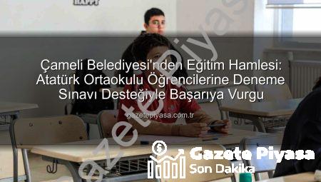 Çameli Belediyesi’nden Eğitim Hamlesi: Atatürk Ortaokulu Öğrencilerine Deneme Sınavı Desteğiyle Başarıya Vurgu