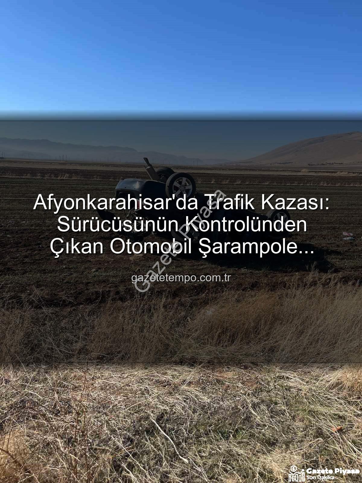 Afyonkarahisar trafik kazası - Afyonkarahisar'da Korkunç Kaza: Şarampole Devrilen Otomobilde 2 Kişi Yaralandı