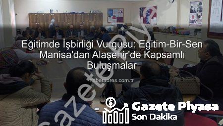 Eğitim-Bir-Sen Manisa’dan Alaşehir’e Kapsamlı Ziyaret: Eğitim Paydaşlarıyla Sorunlar Masaya Yatırıldı