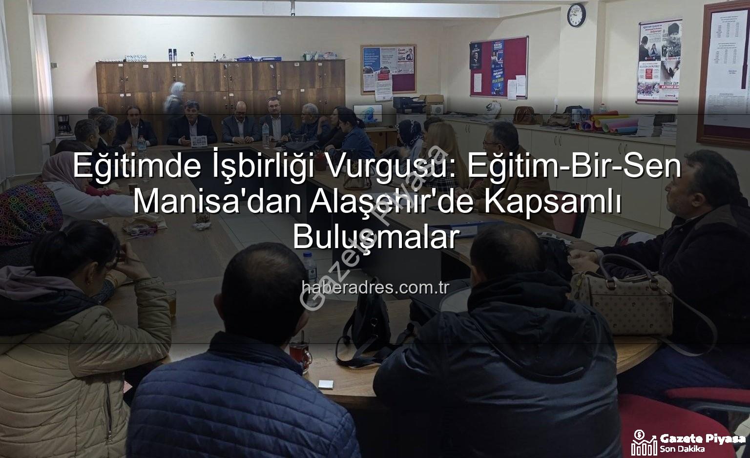 Eğitim-Bir-Sen Alaşehir - Eğitim-Bir-Sen Manisa'dan Alaşehir'e Kapsamlı Ziyaret: Eğitim Paydaşlarıyla Sorunlar Masaya Yatırıldı