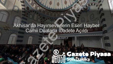 Akhisar’da Hayırseverlerin Eseri Hayber Camii Dualarla İbadete Açıldı