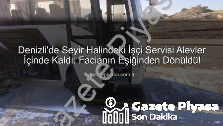 Denizli’de Seyir Halindeki İşçi Servisi Alevler İçinde Kaldı: Facianın Eşiğinden Dönüldü!