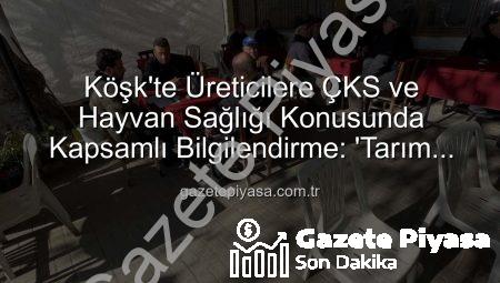 Köşk’te Üreticilere ÇKS ve Hayvan Sağlığı Konusunda Kapsamlı Bilgilendirme: ‘Tarım Sahada’ Programı Devam Ediyor