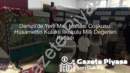 Denizli’de Yerli Malı Haftası Coşkusu: Hüsamettin Kulaklı İlkokulu Milli Değerleri Kutladı