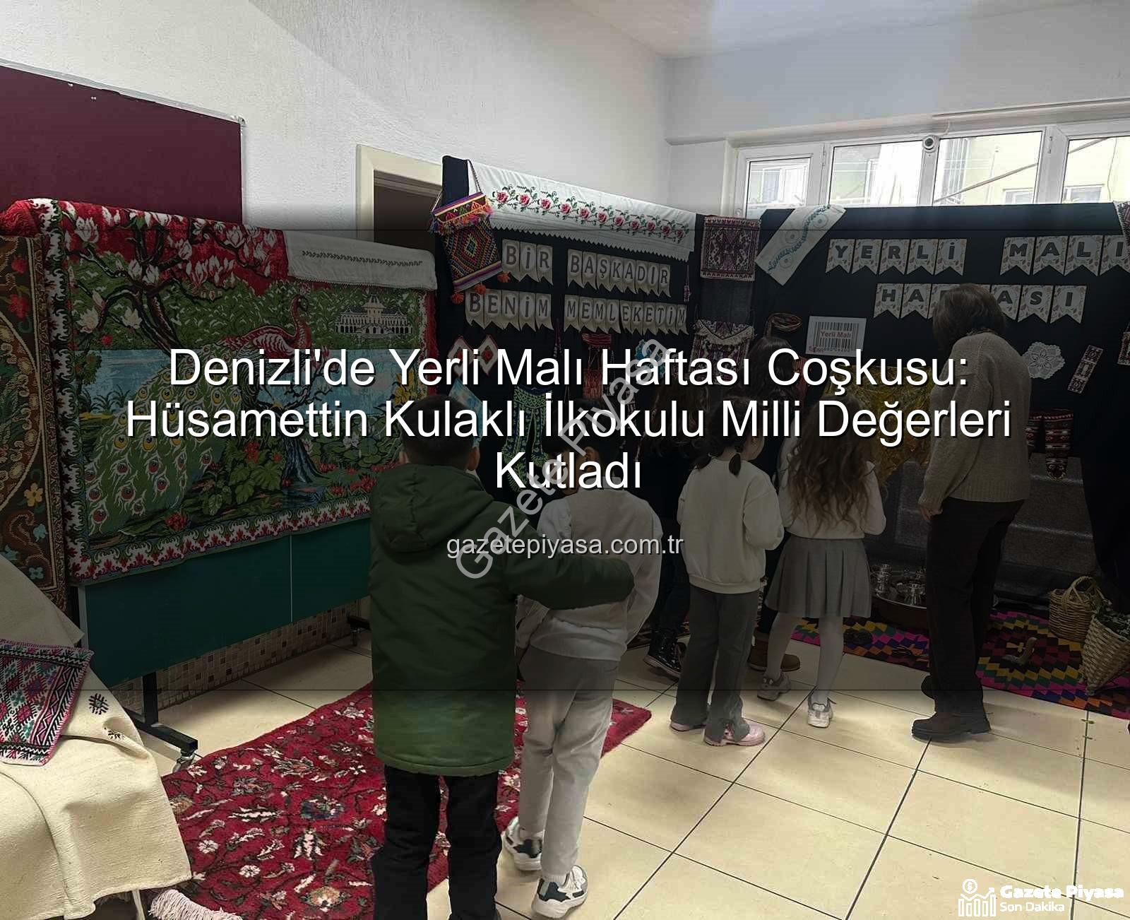 Yerli Malı Haftası - Denizli'de Yerli Malı Haftası Coşkusu: Hüsamettin Kulaklı İlkokulu Milli Değerleri Kutladı