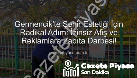 Germencik’te Şehir Estetiği İçin Radikal Adım: İzinsiz Afiş ve Reklamlara Zabıta Darbesi!