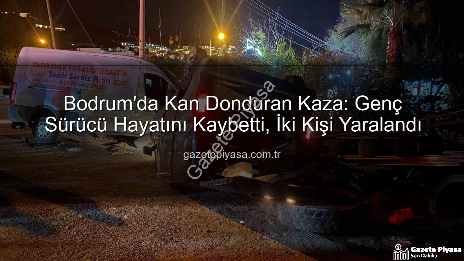 Bodrum trafik kazası - Bodrum'da Kan Donduran Kaza: Genç Sürücü Hayatını Kaybetti, İki Kişi Yaralandı